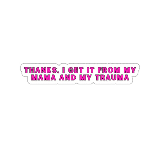 Get it from my mama and my trauma die cut sticker