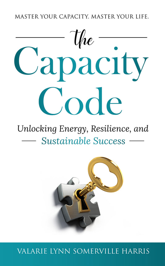 🌱 The Capacity Code™: Unlocking Energy, Resilience, & Sustainable Success